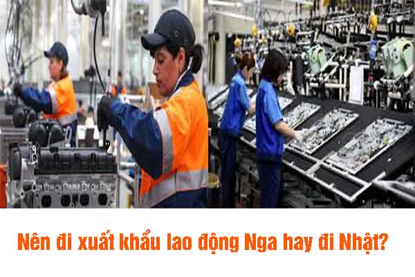 Nên đi xuất khẩu lao động Nga hay đi Nhật